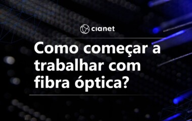 Como começar a trabalhar com fibra óptica: e-book exclusivo