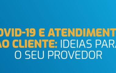 [Webinar] CoVid-19 e Atendimento ao Cliente: Ideias para o seu Provedor