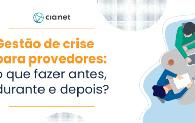 Gestão de crises para provedores: o que fazer antes, durante e depois